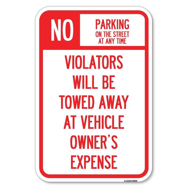 Signmission No Parking on Street at Anytime Violato Heavy-Gauge Aluminum Sign, 12" x 18", A-1218-23692 A-1218-23692